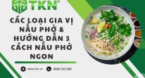 Gia vị nấu phở bao gồm loại nào? Hướng dẫn cách nấu phở ngon chuẩn vị