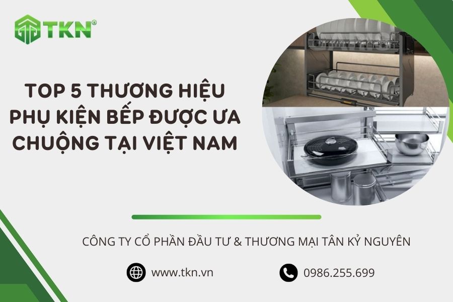 Top 5 thương hiệu phụ kiện tủ bếp được ưa chuộng tại Việt Nam